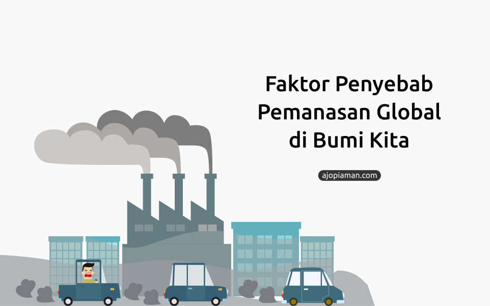 Faktor Penyebab Pemanasan Global Di Bumi Kita Ajo Piaman