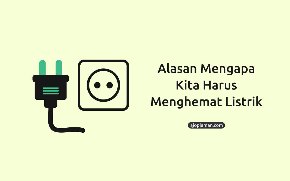 5 Alasan Mengapa Kita Harus Menghemat Energi Listrik Ajo Piaman